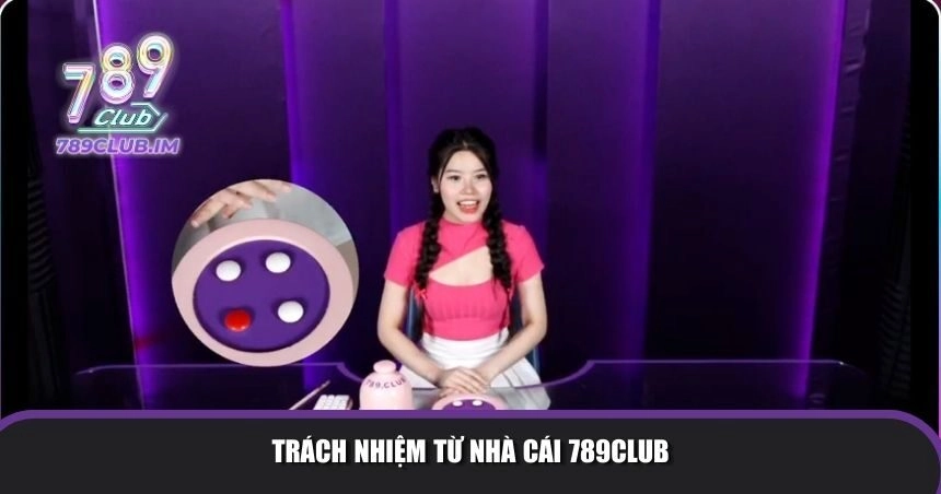 Trách nhiệm từ nhà cái 789Club
